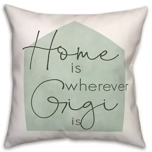 Home is Wherever Gigi is Sage Pillow